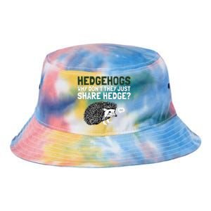 Hedgehogs Why Don't They Just Share Hedge Funny Tie Dye Newport Bucket Hat