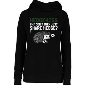 Hedgehogs Why Don't They Just Share Hedge Funny Womens Funnel Neck Pullover Hood