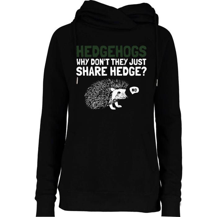 Hedgehogs Why Don't They Just Share Hedge Funny Womens Funnel Neck Pullover Hood