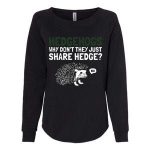 Hedgehogs Why Don't They Just Share Hedge Funny Womens California Wash Sweatshirt