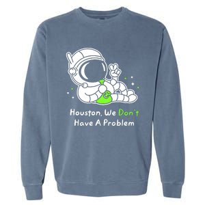 Houston We DonT Have A Problem Smoke Weed Everyday Astronaut Cult Garment-Dyed Sweatshirt