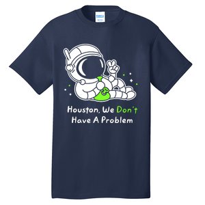 Houston We DonT Have A Problem Smoke Weed Everyday Astronaut Cult Tall T-Shirt