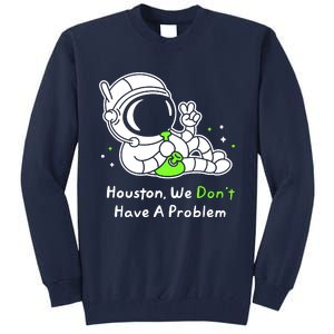 Houston We DonT Have A Problem Smoke Weed Everyday Astronaut Cult Tall Sweatshirt