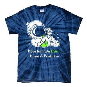 Houston We DonT Have A Problem Smoke Weed Everyday Astronaut Cult Tie-Dye T-Shirt