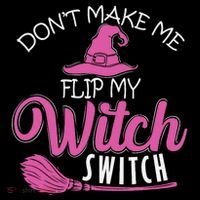 Halloween Witch DonT Make Me Flip My Witch Switch Button