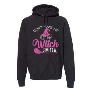 Halloween Witch DonT Make Me Flip My Witch Switch Premium Hoodie