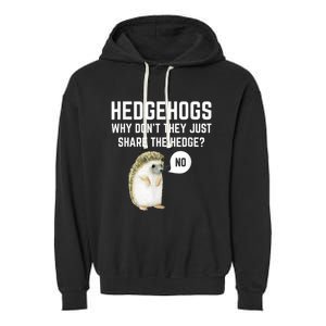 Hedgehogs Why Don't They Just Share The Hedge? Funny Hedgehog Garment-Dyed Fleece Hoodie