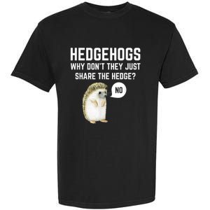 Hedgehogs Why Don't They Just Share The Hedge? Funny Hedgehog Garment-Dyed Heavyweight T-Shirt