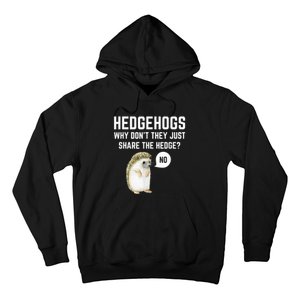 Hedgehogs Why Don't They Just Share The Hedge? Funny Hedgehog Hoodie