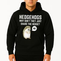 Hedgehogs Why Don't They Just Share The Hedge? Funny Hedgehog Hoodie