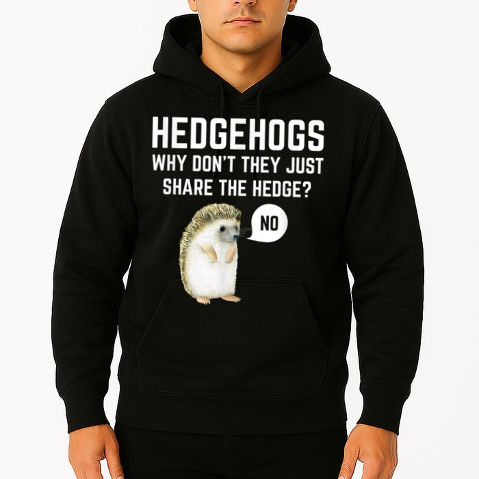 Hedgehogs Why Don't They Just Share The Hedge? Funny Hedgehog Hoodie