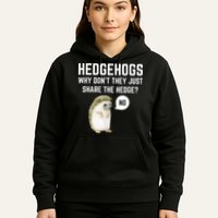 Hedgehogs Why Don't They Just Share The Hedge? Funny Hedgehog Hoodie