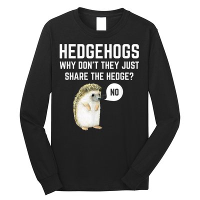 Hedgehogs Why Don't They Just Share The Hedge? Funny Hedgehog Long Sleeve Shirt
