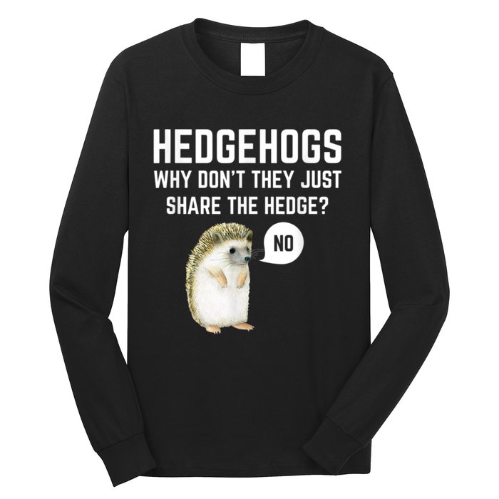 Hedgehogs Why Don't They Just Share The Hedge? Funny Hedgehog Long Sleeve Shirt