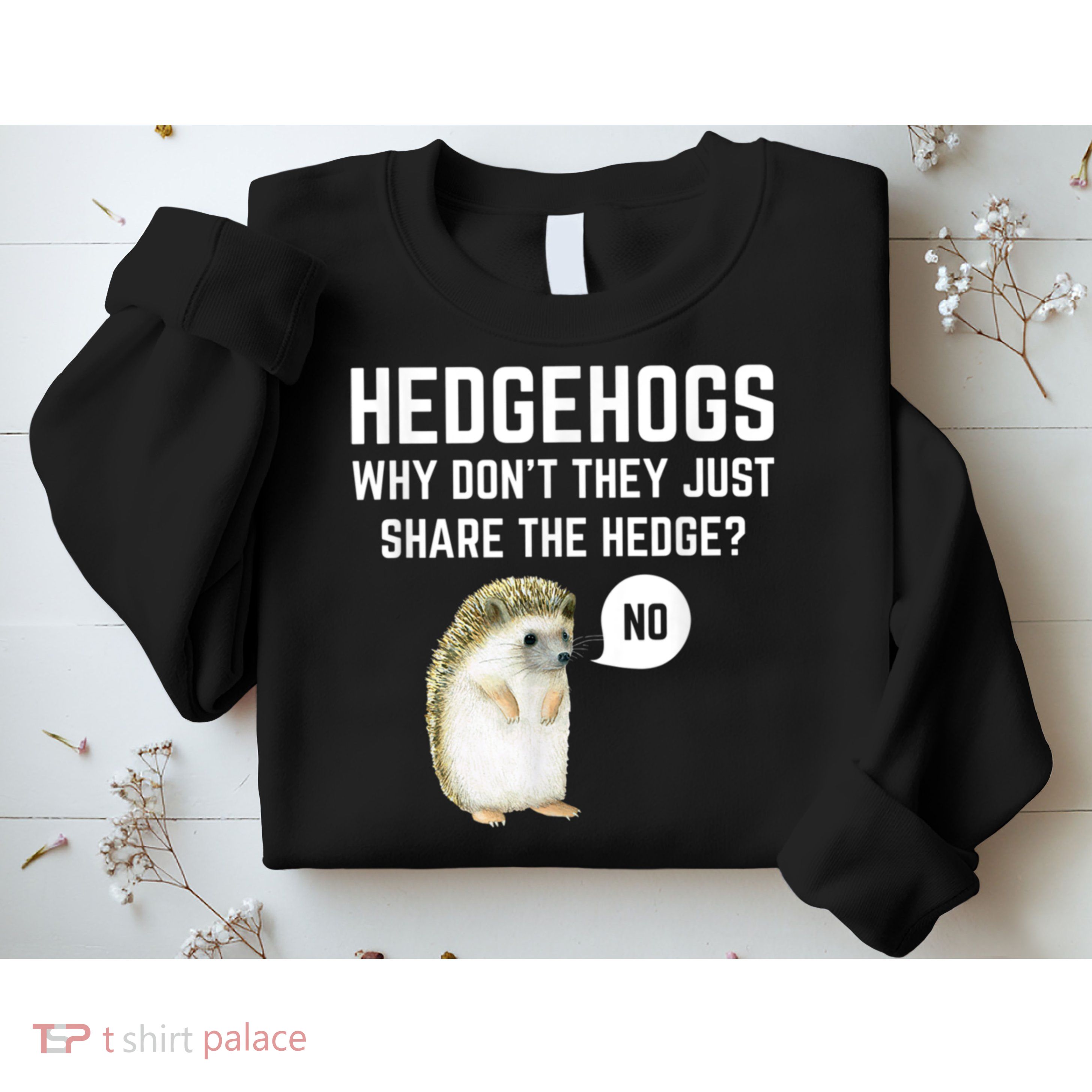 Hedgehogs Why Don't They Just Share The Hedge? Funny Hedgehog Sweatshirt