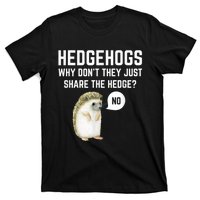 Hedgehogs Why Don't They Just Share The Hedge? Funny Hedgehog T-Shirt