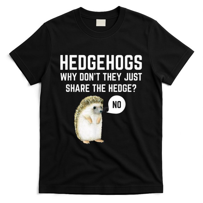 Hedgehogs Why Don't They Just Share The Hedge? Funny Hedgehog T-Shirt