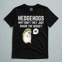 Hedgehogs Why Don't They Just Share The Hedge? Funny Hedgehog T-Shirt