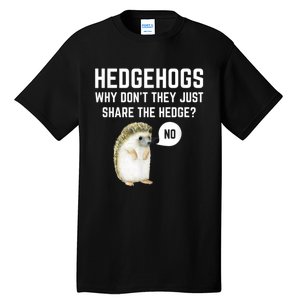 Hedgehogs Why Don't They Just Share The Hedge? Funny Hedgehog Tall T-Shirt