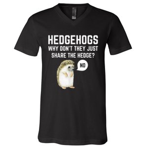 Hedgehogs Why Don't They Just Share The Hedge? Funny Hedgehog V-Neck T-Shirt