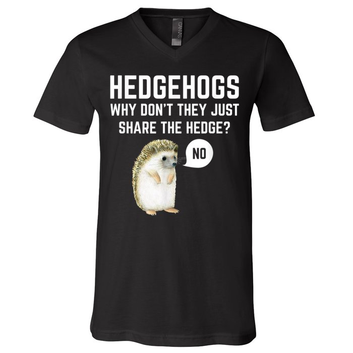 Hedgehogs Why Don't They Just Share The Hedge? Funny Hedgehog V-Neck T-Shirt