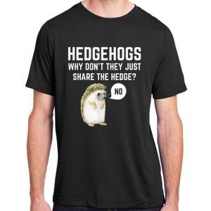 Hedgehogs Why Don't They Just Share The Hedge? Funny Hedgehog Adult ChromaSoft Performance T-Shirt