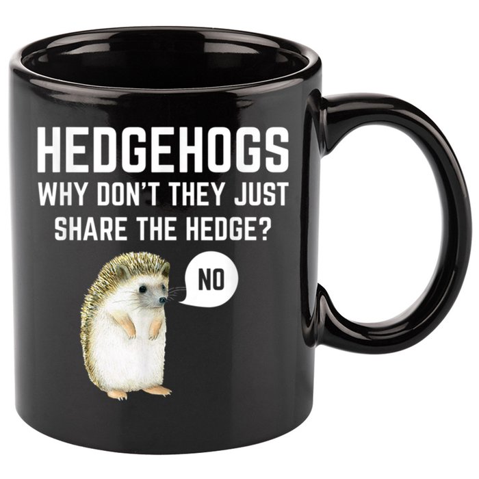 Hedgehogs Why Don't They Just Share The Hedge? Funny Hedgehog 11oz C Handle Ceramic Mug