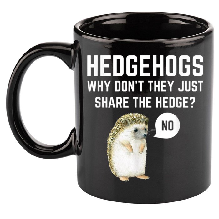 Hedgehogs Why Don't They Just Share The Hedge? Funny Hedgehog 11oz C Handle Ceramic Mug