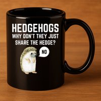 Hedgehogs Why Don't They Just Share The Hedge? Funny Hedgehog 11oz C Handle Ceramic Mug