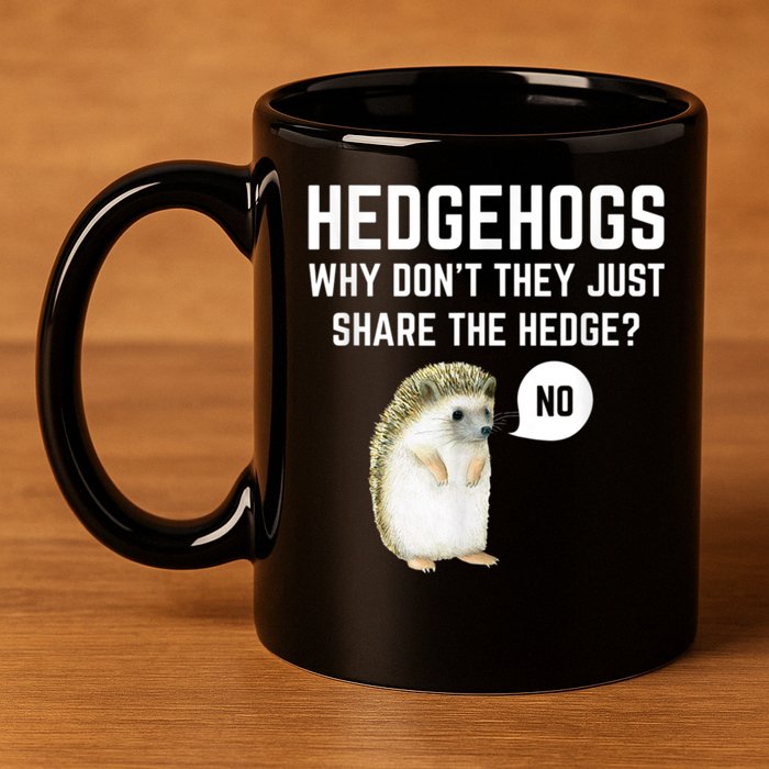 Hedgehogs Why Don't They Just Share The Hedge? Funny Hedgehog 11oz C Handle Ceramic Mug