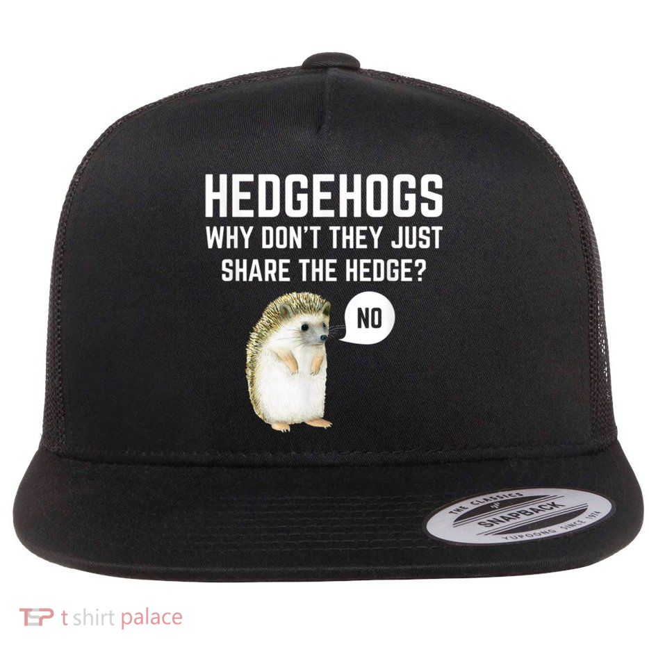 Hedgehogs Why Don't They Just Share The Hedge? Funny Hedgehog Flatbill Hat