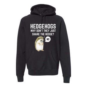 Hedgehogs Why Don't They Just Share The Hedge? Funny Hedgehog Premium Hoodie