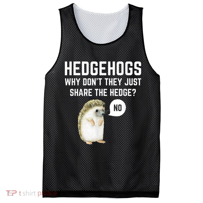 Hedgehogs Why Don't They Just Share The Hedge? Funny Hedgehog Mesh Reversible Basketball Jersey Tank
