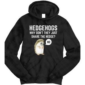 Hedgehogs Why Don't They Just Share The Hedge? Funny Hedgehog Tie Dye Hoodie