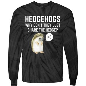 Hedgehogs Why Don't They Just Share The Hedge? Funny Hedgehog Tie-Dye Long Sleeve Shirt