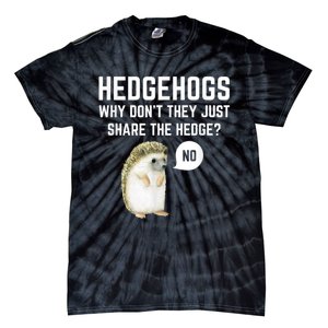 Hedgehogs Why Don't They Just Share The Hedge? Funny Hedgehog Tie-Dye T-Shirt