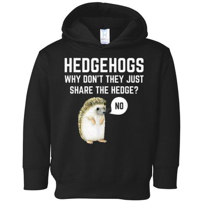 Hedgehogs Why Don't They Just Share The Hedge? Funny Hedgehog Toddler Hoodie