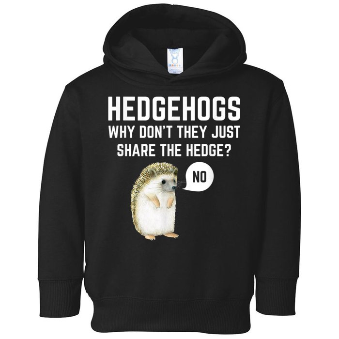 Hedgehogs Why Don't They Just Share The Hedge? Funny Hedgehog Toddler Hoodie