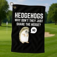 Hedgehogs Why Don't They Just Share The Hedge? Funny Hedgehog Golf Towel