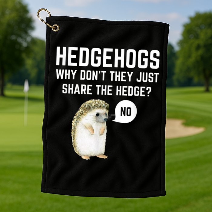 Hedgehogs Why Don't They Just Share The Hedge? Funny Hedgehog Golf Towel