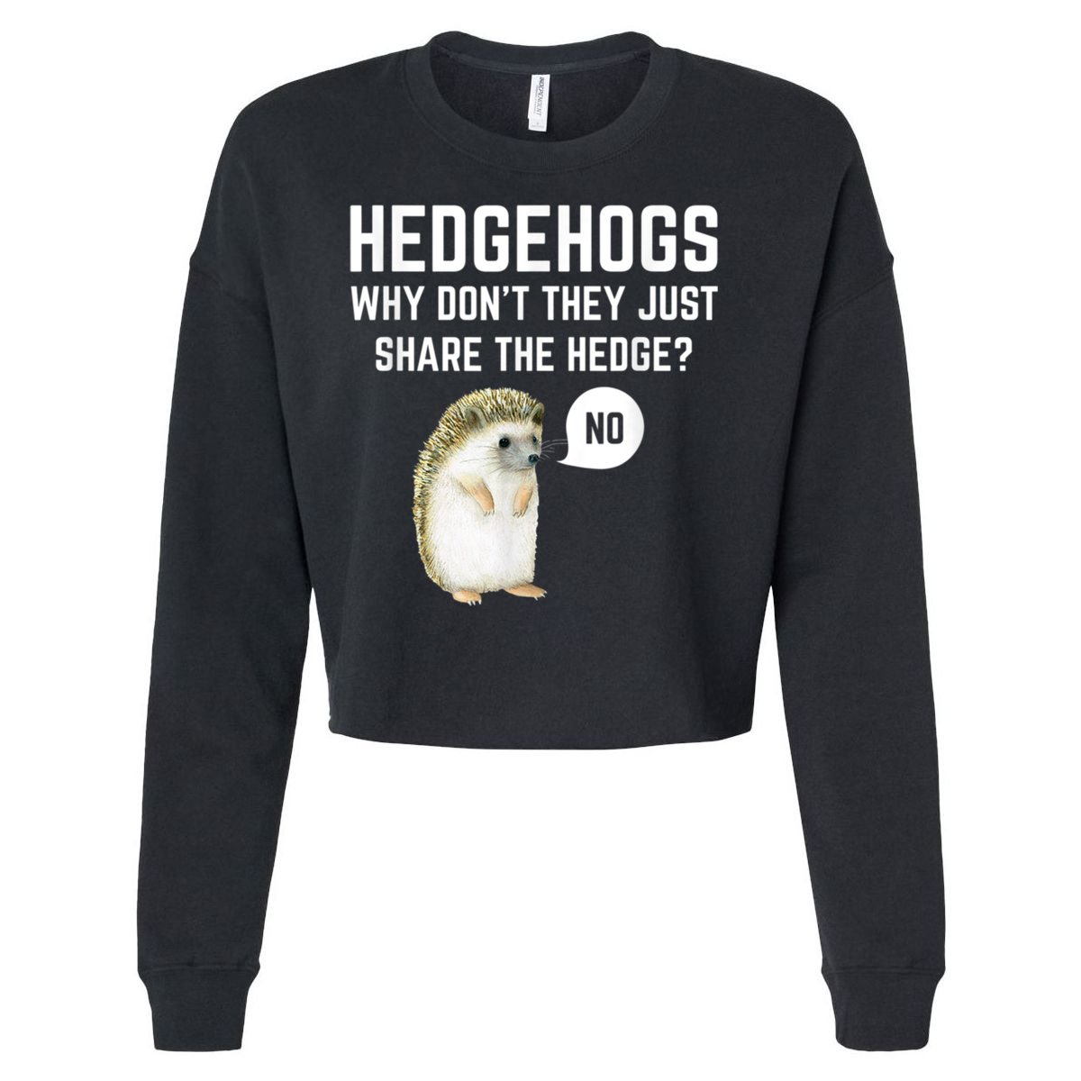 Hedgehogs Why Don't They Just Share The Hedge? Funny Hedgehog Cropped Pullover Crew
