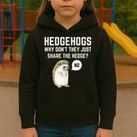Hedgehogs Why Don't They Just Share The Hedge? Funny Hedgehog Kids Hoodie