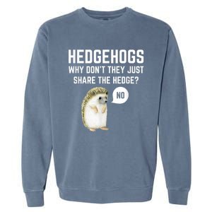 Hedgehogs Why Don't They Just Share The Hedge? Funny Hedgehog Garment-Dyed Sweatshirt