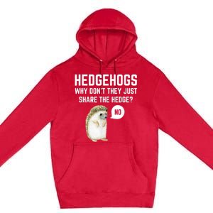 Hedgehogs Why Don't They Just Share The Hedge? Funny Hedgehog Premium Pullover Hoodie