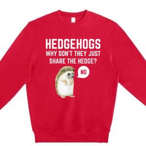 Hedgehogs Why Don't They Just Share The Hedge? Funny Hedgehog Premium Crewneck Sweatshirt