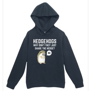 Hedgehogs Why Don't They Just Share The Hedge? Funny Hedgehog Urban Pullover Hoodie