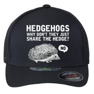 Hedgehogs Why Don't They Just Share The Hedge Funny Flexfit Unipanel Trucker Cap