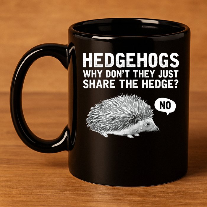 Hedgehogs Why Don't They Just Share The Hedge Funny 11oz C Handle Ceramic Mug