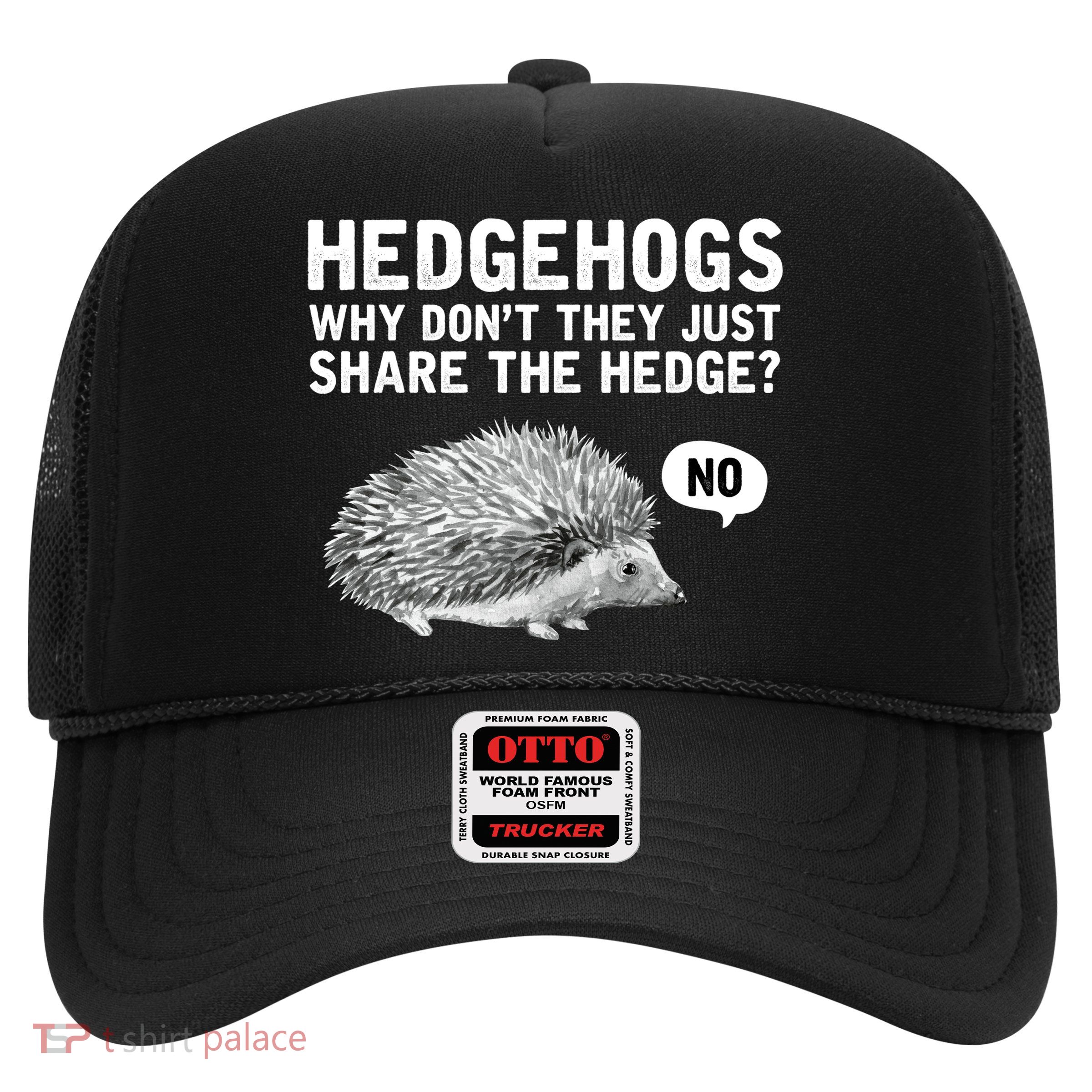 Hedgehogs Why Don't They Just Share The Hedge Funny Trucker Hat