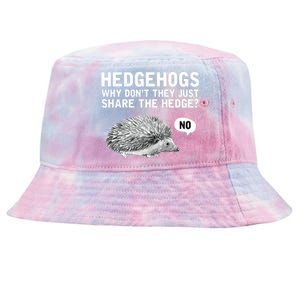 Hedgehogs Why Don't They Just Share The Hedge Funny Tie-Dyed Bucket Hat